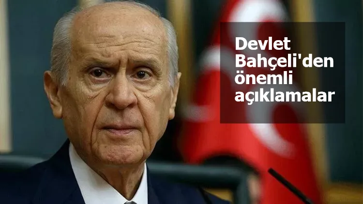 MHP lideri Bahçeli'den önemli açıklamalar